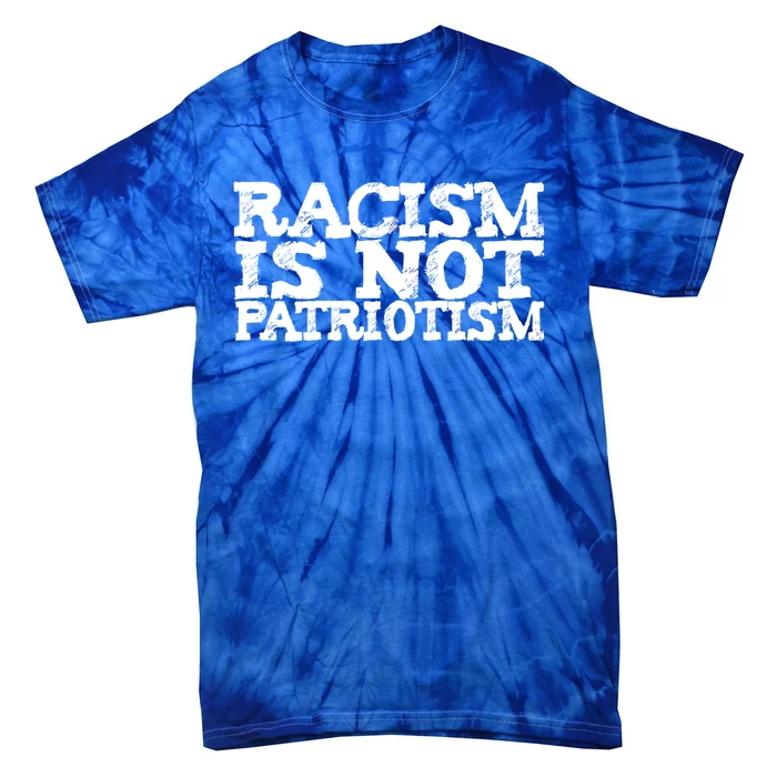 Racism Is Not Patriotism Usa Uk De Italy France Spain Japan Great Gift Tie-Dye T-Shirt