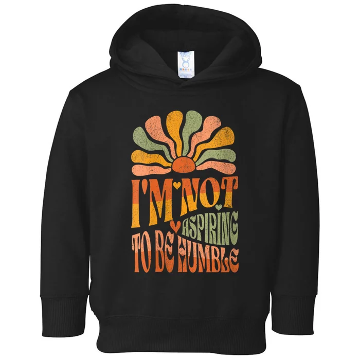 Retro IM Not Aspiring To Be Humble Kamala Harris Quote Toddler Hoodie