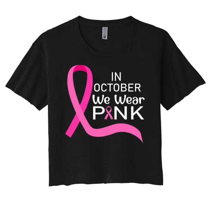 Ribbon In October We Wear Breast Cancer Awareness Women's Crop Top Tee