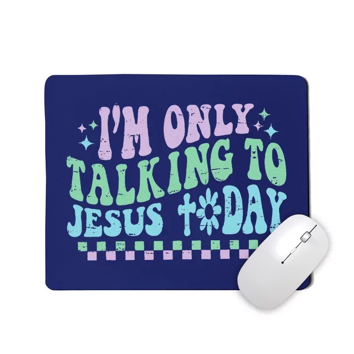 Retro IM Only Talking To Jesus Today Funny Christianx Mousepad