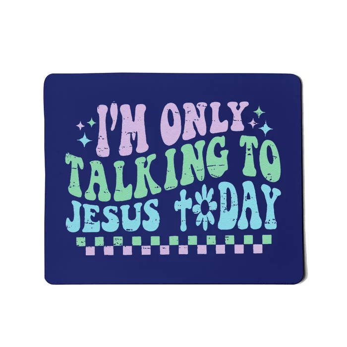 Retro IM Only Talking To Jesus Today Funny Christianx Mousepad