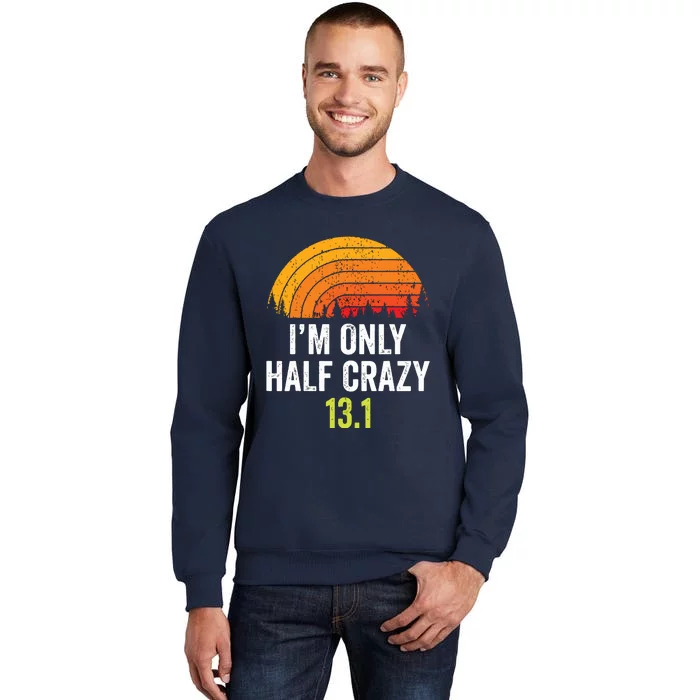 Retro Im Only Half Crazy 131 Half Marathon Funny Running Tall Sweatshirt