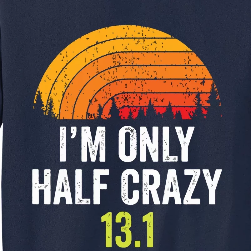 Retro Im Only Half Crazy 131 Half Marathon Funny Running Tall Sweatshirt