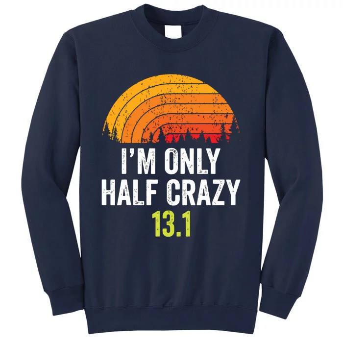 Retro Im Only Half Crazy 131 Half Marathon Funny Running Tall Sweatshirt