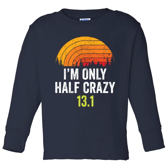 Retro Im Only Half Crazy 131 Half Marathon Funny Running Toddler Long Sleeve Shirt