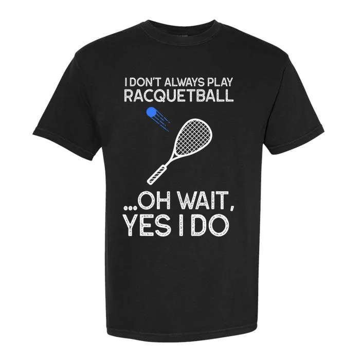 Racquetball I Only Care About Racquetball Racquetball Player Garment-Dyed Heavyweight T-Shirt