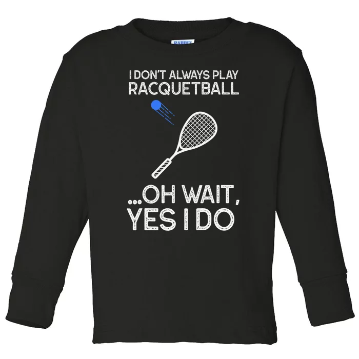 Racquetball I Only Care About Racquetball Racquetball Player Toddler Long Sleeve Shirt