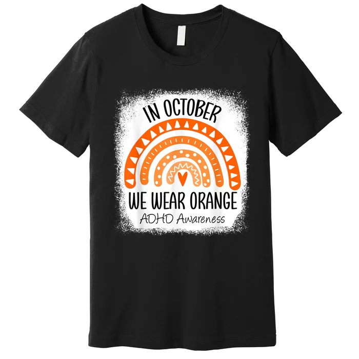 Rainbow In October We Wear Orange ADHD Awareness Ribbon Premium T-Shirt