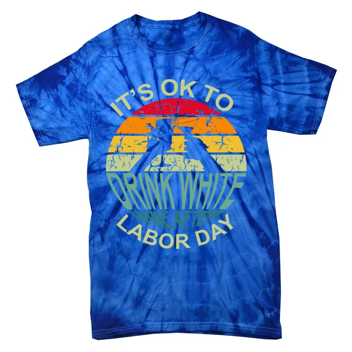 Retro It's Ok To White Wine After Labor Day Cute Gift Tie-Dye T-Shirt