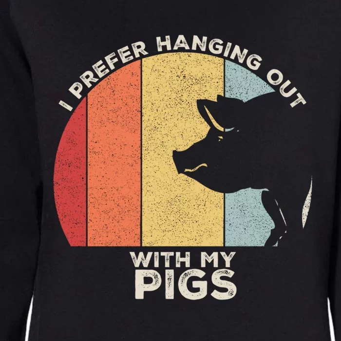 Retro I Prefer Hanging Out With My Pigs Great Gift Pig Farming Cool Gift Womens California Wash Sweatshirt