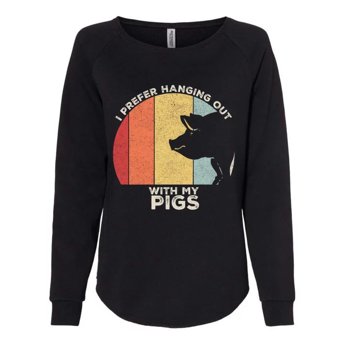 Retro I Prefer Hanging Out With My Pigs Great Gift Pig Farming Cool Gift Womens California Wash Sweatshirt