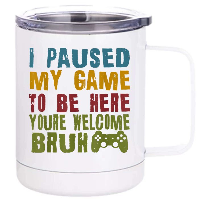 Retro I Paused My Game To Be Here Youre Welcome Bruh Gamer Front & Back 12oz Stainless Steel Tumbler Cup