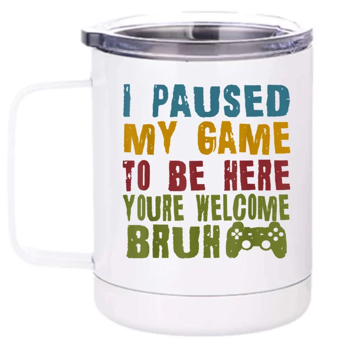 Retro I Paused My Game To Be Here Youre Welcome Bruh Gamer Front & Back 12oz Stainless Steel Tumbler Cup