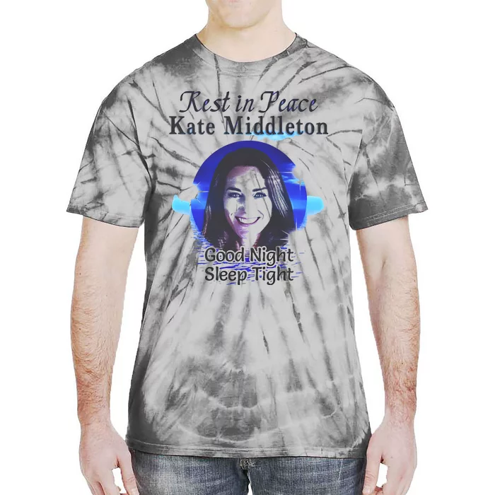 Rest In Peace Kate Middleton Good Night Sleep Tight Tie-Dye T-Shirt