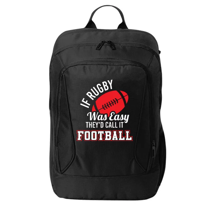 Rugby If Rugby Was Easy TheyD Call It Football City Backpack