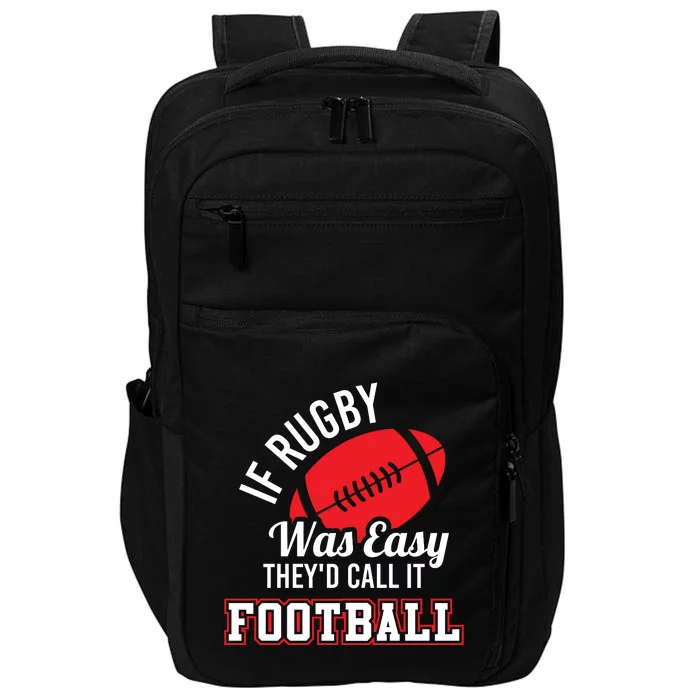 Rugby If Rugby Was Easy TheyD Call It Football Impact Tech Backpack