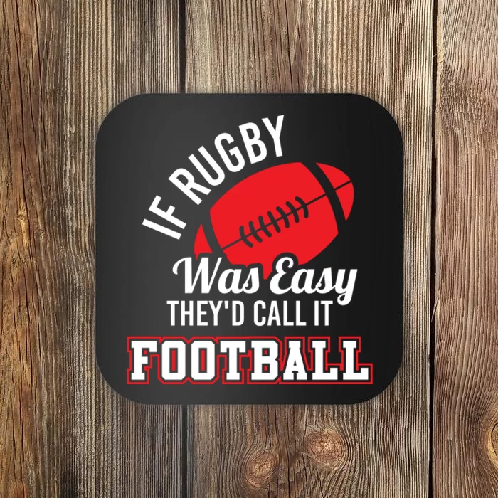 Rugby If Rugby Was Easy TheyD Call It Football Coaster