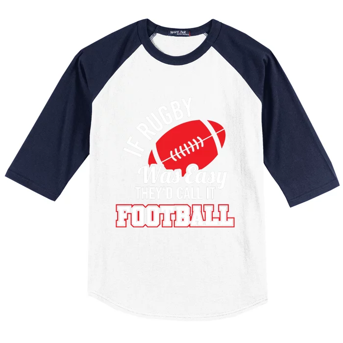 Rugby If Rugby Was Easy TheyD Call It Football Baseball Sleeve Shirt