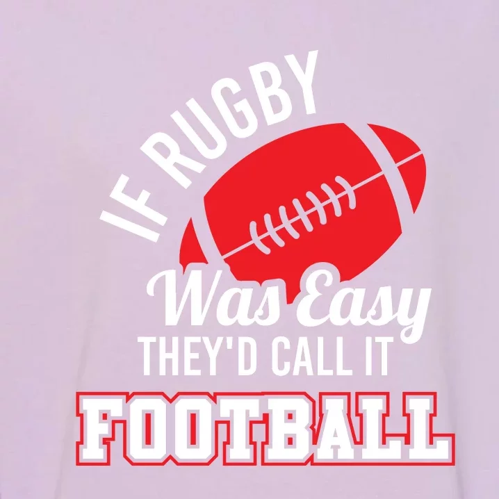 Rugby If Rugby Was Easy TheyD Call It Football Garment-Dyed Sweatshirt