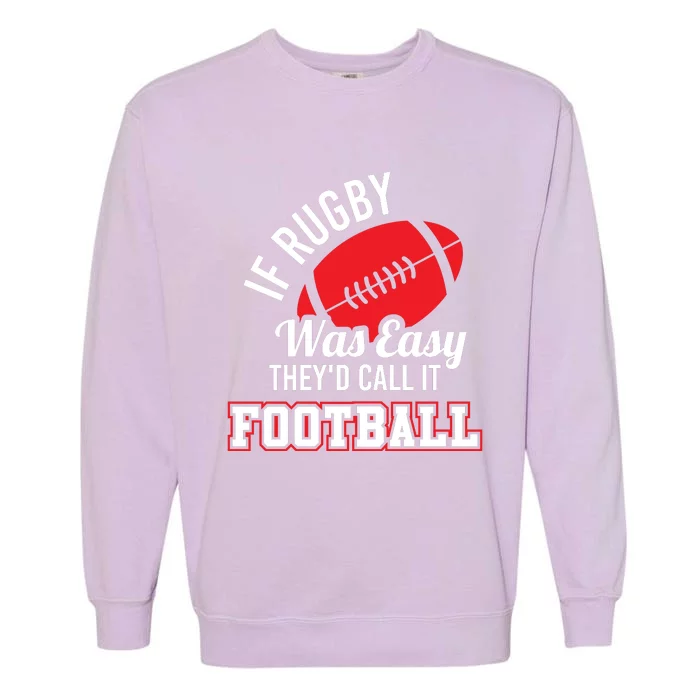 Rugby If Rugby Was Easy TheyD Call It Football Garment-Dyed Sweatshirt