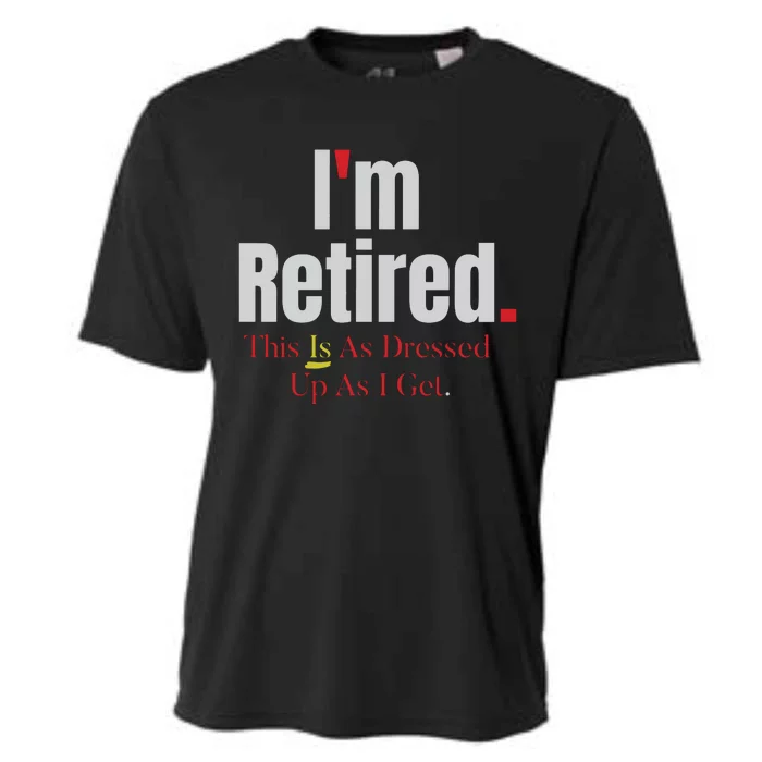 Retirement Im Retired This Is A Dress Up As I Get Cooling Performance Crew T-Shirt