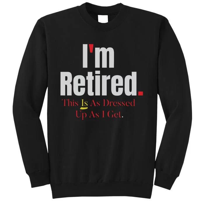 Retirement Im Retired This Is A Dress Up As I Get Sweatshirt