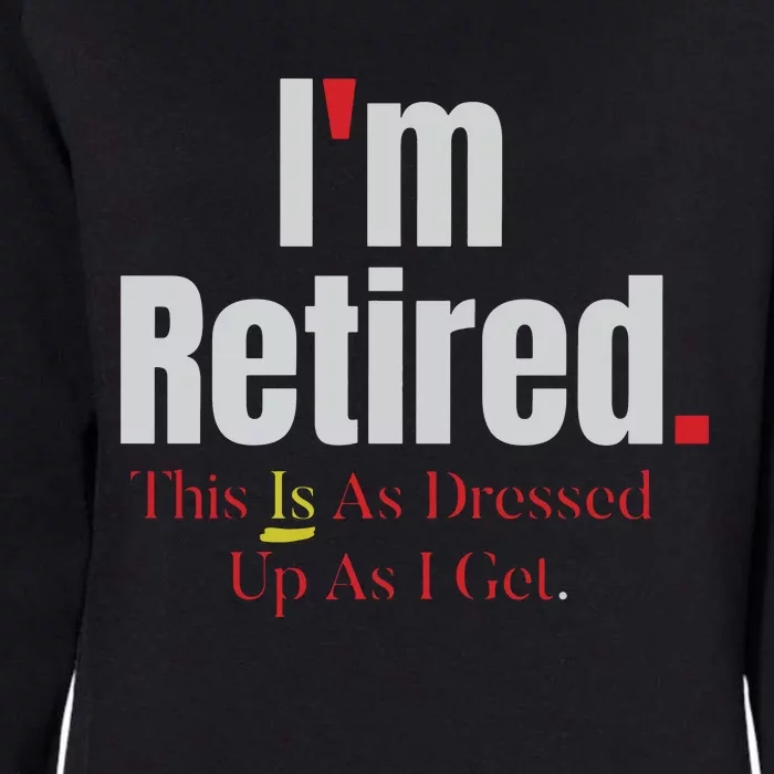 Retirement Im Retired This Is A Dress Up As I Get Womens California Wash Sweatshirt