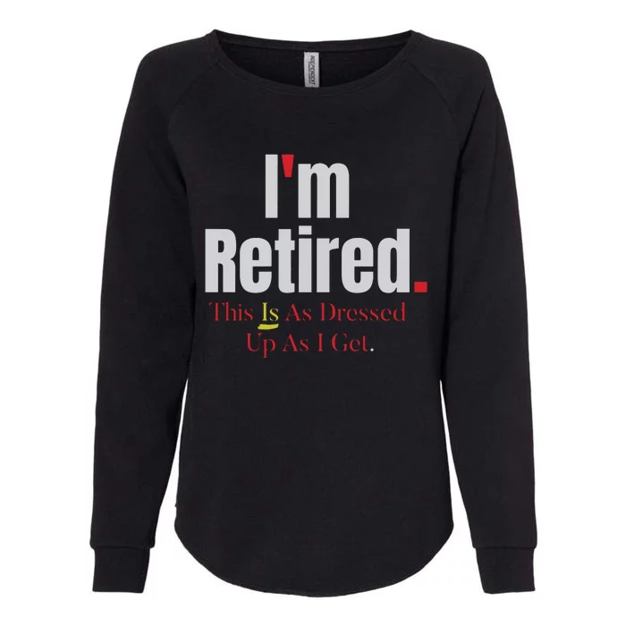 Retirement Im Retired This Is A Dress Up As I Get Womens California Wash Sweatshirt