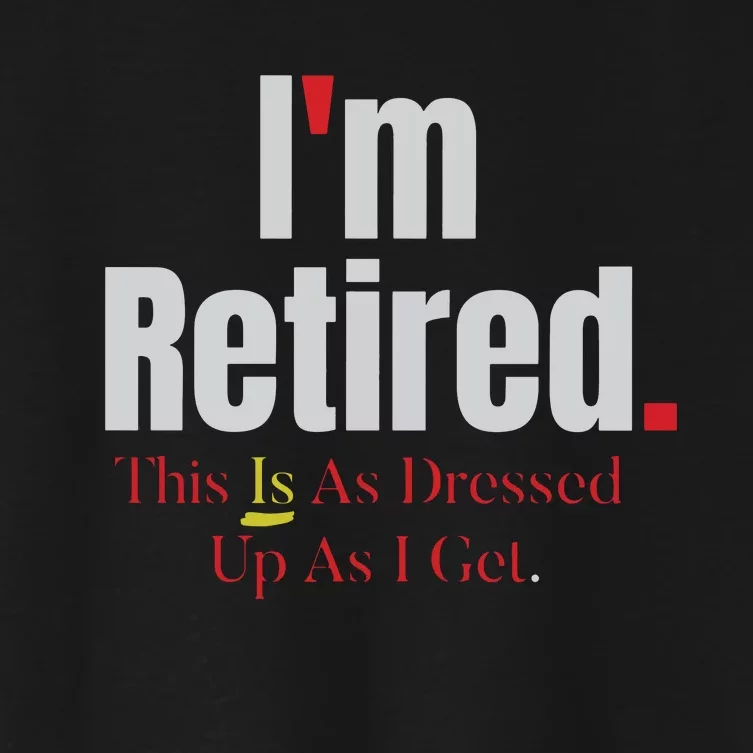 Retirement Im Retired This Is A Dress Up As I Get Women's Crop Top Tee