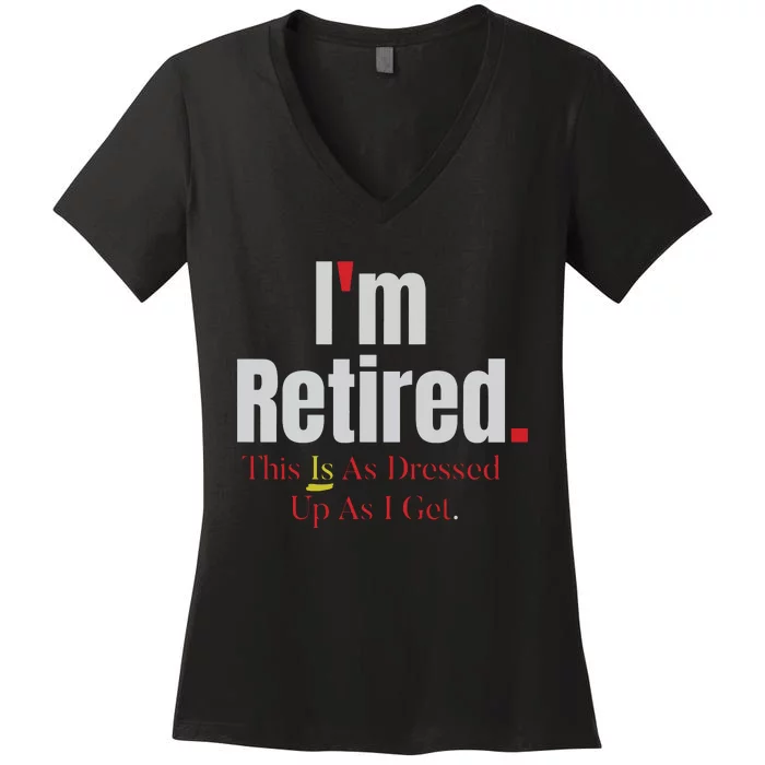 Retirement Im Retired This Is A Dress Up As I Get Women's V-Neck T-Shirt