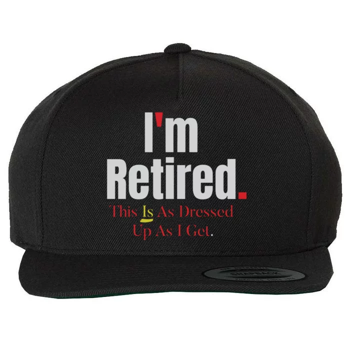 Retirement Im Retired This Is A Dress Up As I Get Wool Snapback Cap