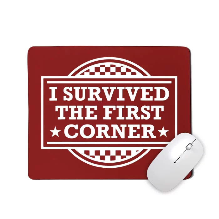 Racer I Survived The First Corner Racing Race Mousepad