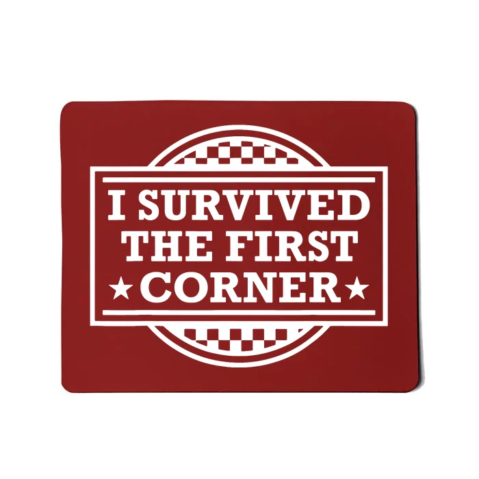 Racer I Survived The First Corner Racing Race Mousepad