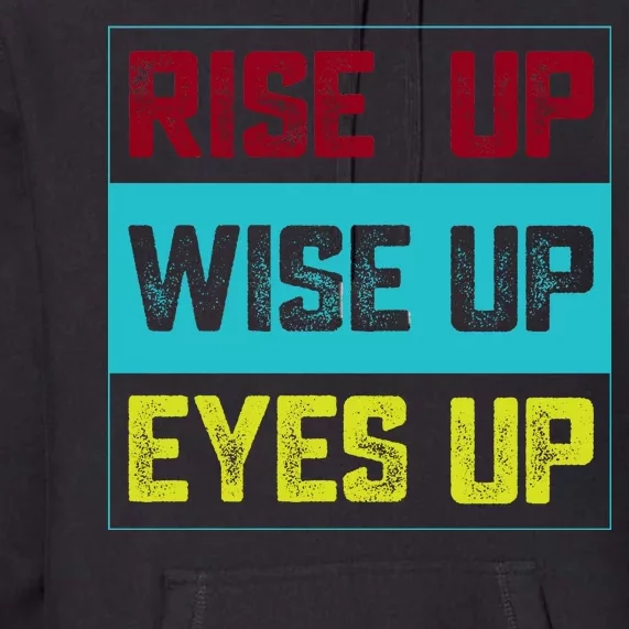 Rise Up Wise Up Eyes Up Premium Hoodie