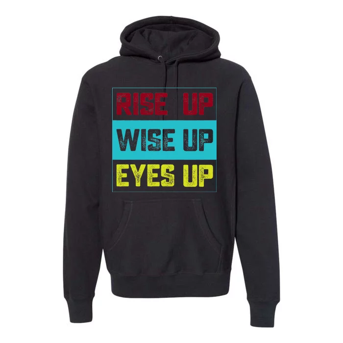 Rise Up Wise Up Eyes Up Premium Hoodie