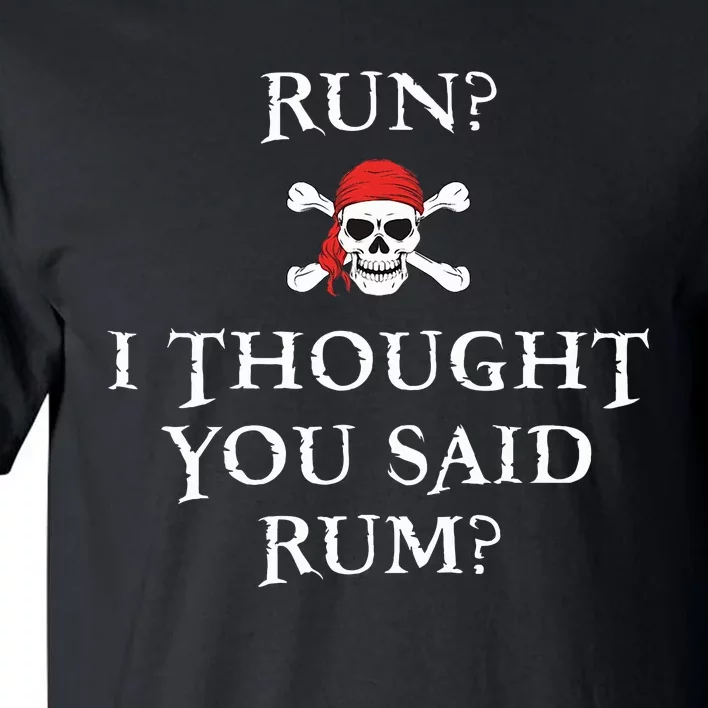 Run I Thought You Said Rum Funny Pirate Running Tall T-Shirt