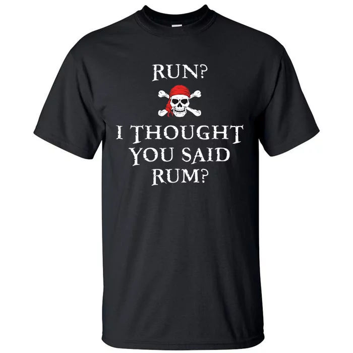 Run I Thought You Said Rum Funny Pirate Running Tall T-Shirt