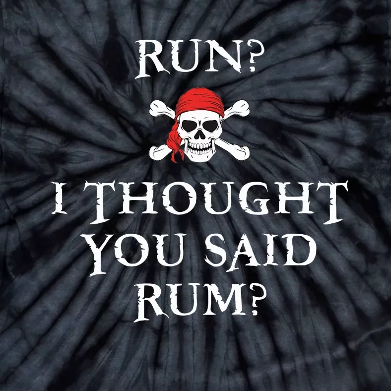 Run I Thought You Said Rum Funny Pirate Running Tie-Dye T-Shirt