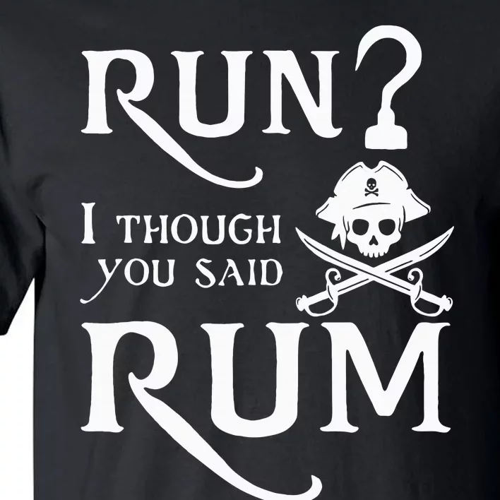 Run I Thought You Said Rum Funny Sarcastic Saying Tall T-Shirt