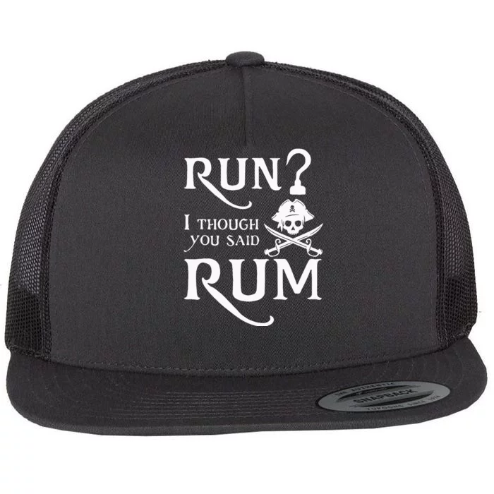 Run I Thought You Said Rum Funny Sarcastic Saying Flat Bill Trucker Hat