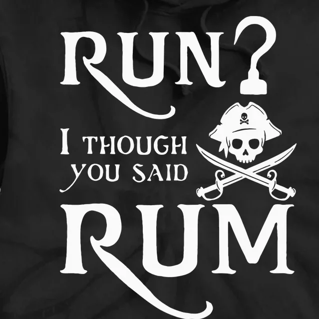 Run I Thought You Said Rum Funny Sarcastic Saying Tie Dye Hoodie