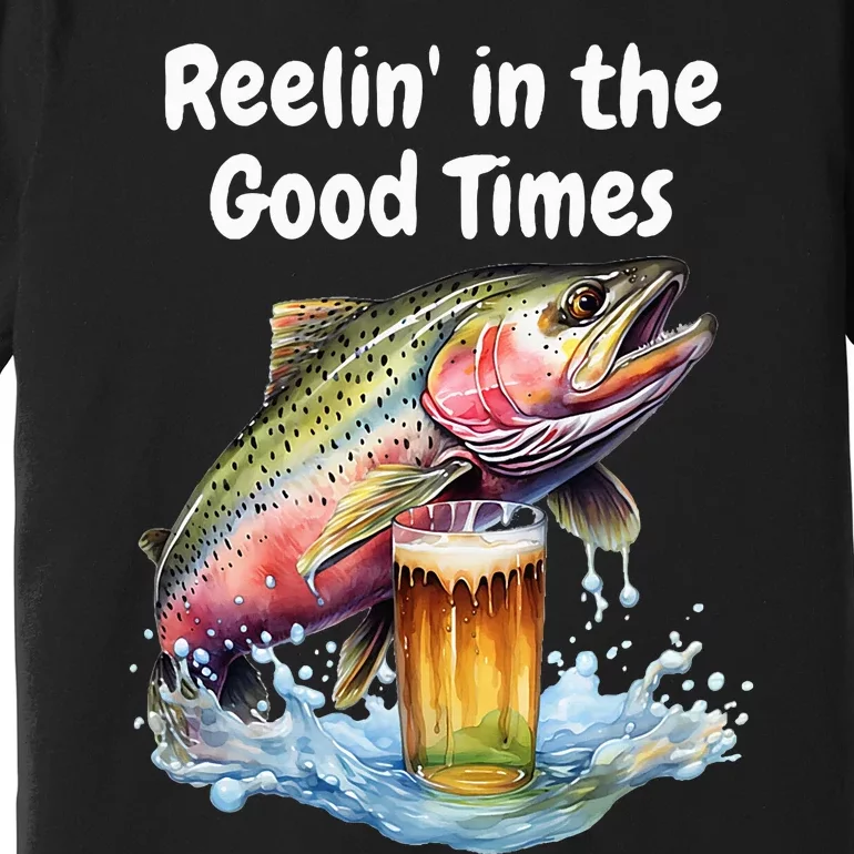 Reelin' in the Good Times A Unique Fish & Beer Design Premium T-Shirt