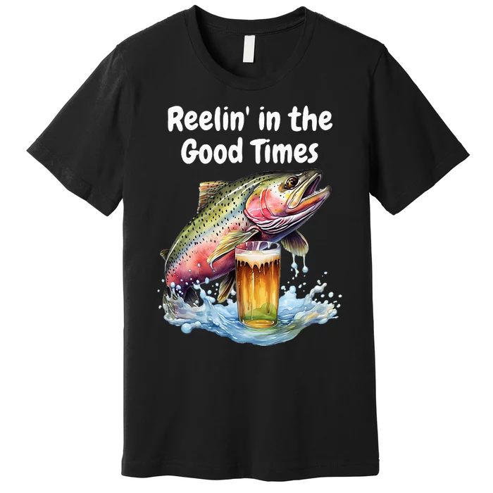 Reelin' in the Good Times A Unique Fish & Beer Design Premium T-Shirt