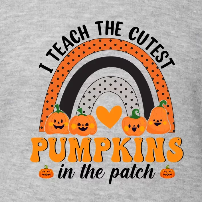 Rainbow I Teach The Cutest Pumpkins Halloween Teacher Gift Toddler Sweatshirt