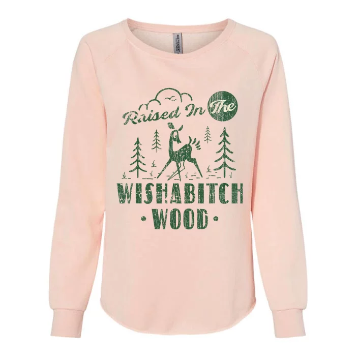 Raised In The Wishabitch Woods Funny Camping Womens California Wash Sweatshirt