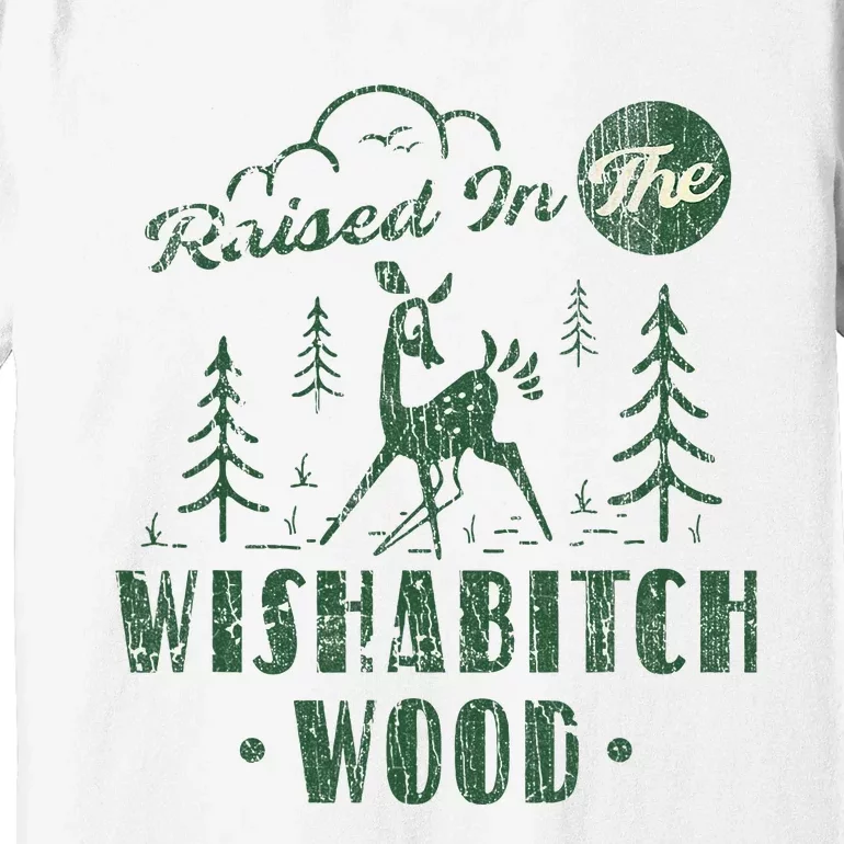 Raised In The Wishabitch Woods Funny Camping Premium T-Shirt