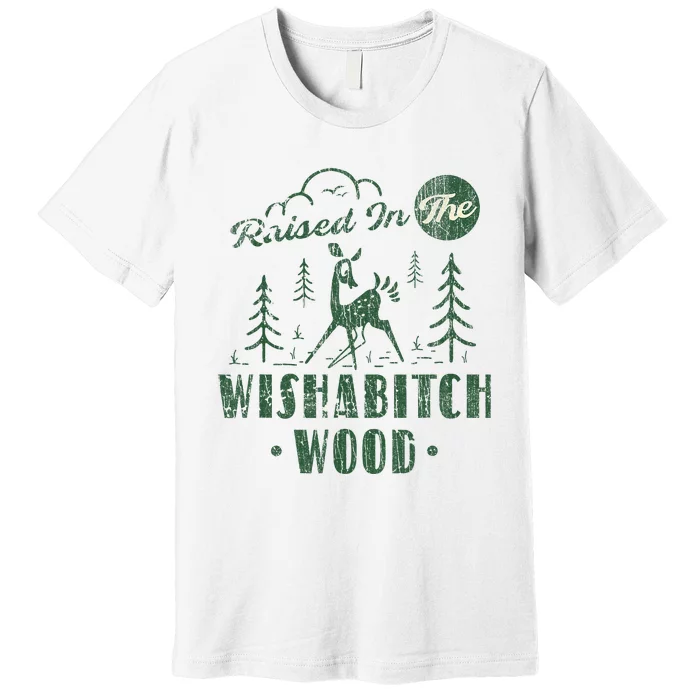 Raised In The Wishabitch Woods Funny Camping Premium T-Shirt