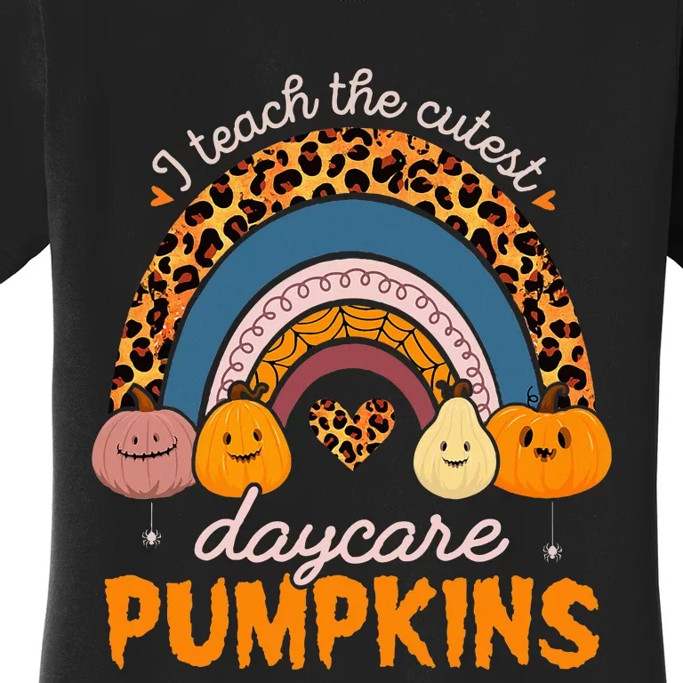 Rainbow I Teach The Cutest Pumpkin Halloween Daycare Teacher Women's T-Shirt