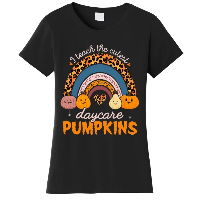 Rainbow I Teach The Cutest Pumpkin Halloween Daycare Teacher Women's T-Shirt