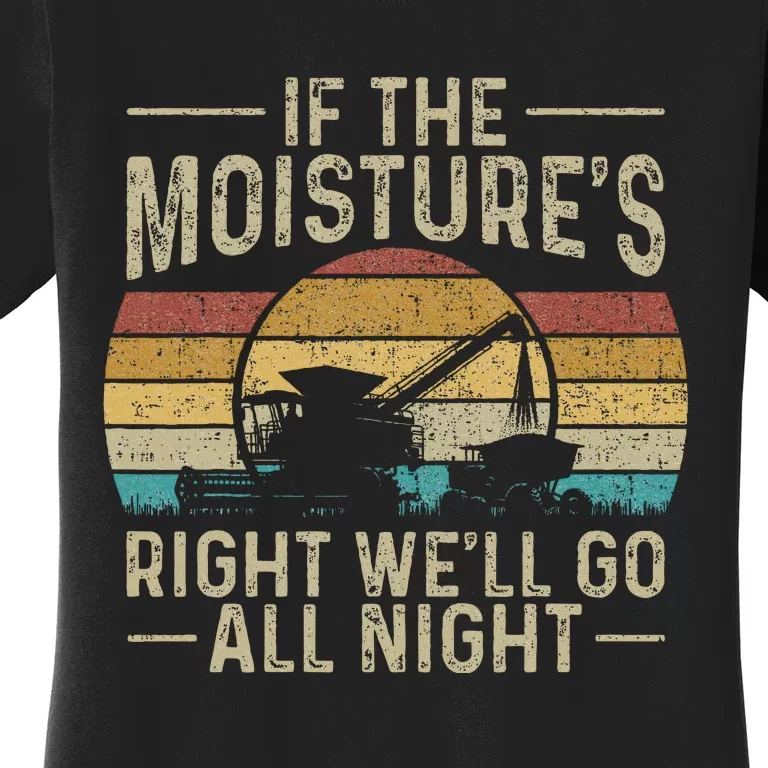 Retro If The MoistureS Right WeLl Go All Night Farm Women's T-Shirt